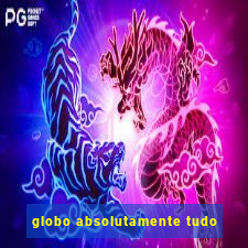 globo absolutamente tudo